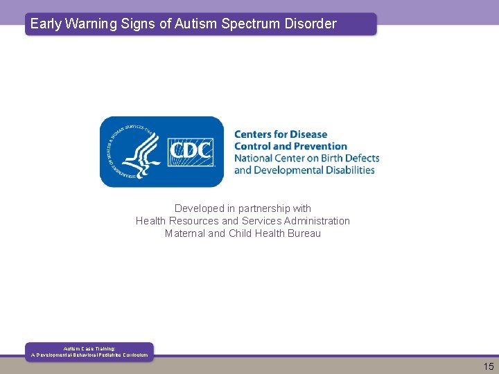Early Warning Signs of Autism Spectrum Disorder Developed in partnership with Health Resources and