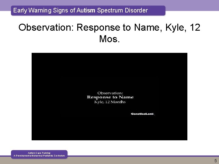 Early Warning Signs of Autism Spectrum Disorder Observation: Response to Name, Kyle, 12 Mos.