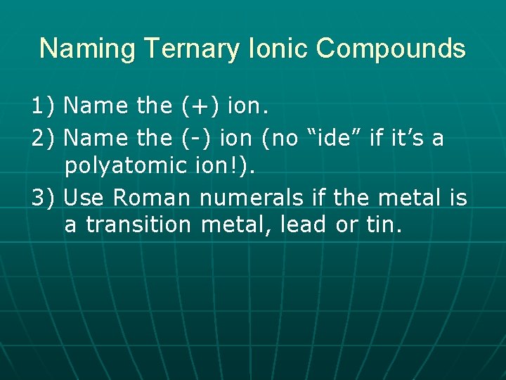 Naming Ternary Ionic Compounds 1) Name the (+) ion. 2) Name the (-) ion