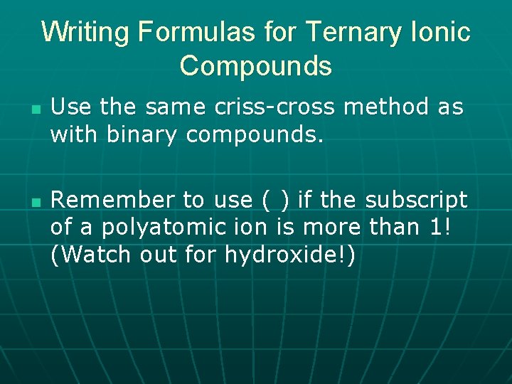 Writing Formulas for Ternary Ionic Compounds n n Use the same criss-cross method as