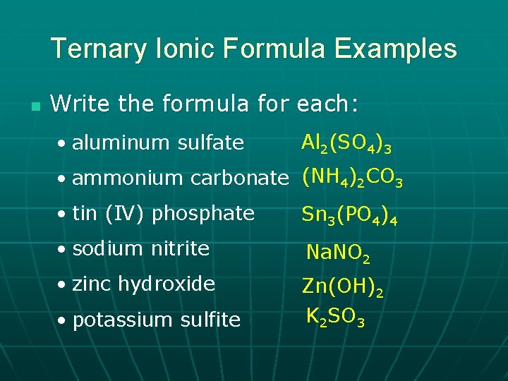 Ternary Ionic Formula Examples n Write the formula for each: • aluminum sulfate Al