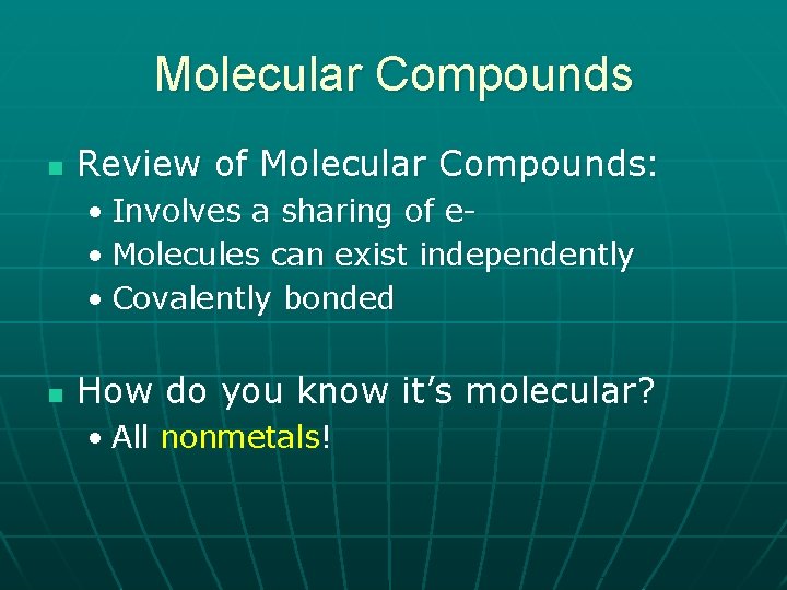 Molecular Compounds n Review of Molecular Compounds: • Involves a sharing of e •