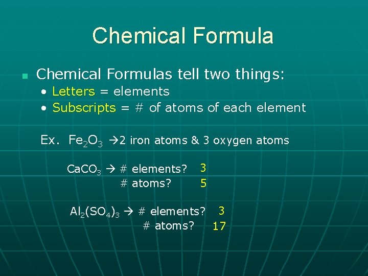 Chemical Formula n Chemical Formulas tell two things: • Letters = elements • Subscripts