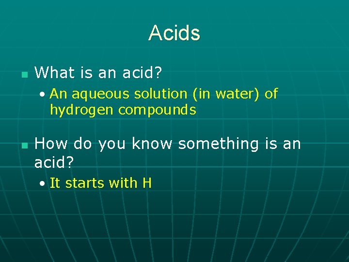 Acids n What is an acid? • An aqueous solution (in water) of hydrogen