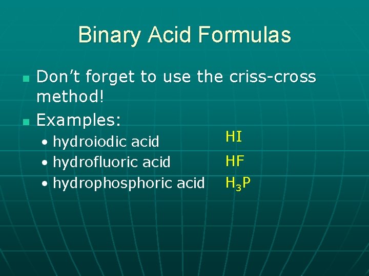 Binary Acid Formulas n n Don’t forget to use the criss-cross method! Examples: •