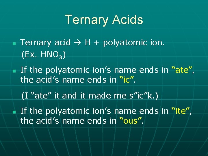 Ternary Acids n n Ternary acid H + polyatomic ion. (Ex. HNO 3) If