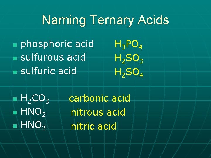 Naming Ternary Acids n n n phosphoric acid sulfurous acid sulfuric acid H 2