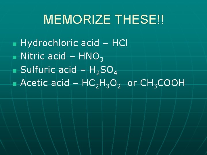 MEMORIZE THESE!! n n Hydrochloric acid – HCl Nitric acid – HNO 3 Sulfuric