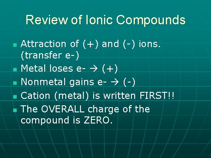 Review of Ionic Compounds n n n Attraction of (+) and (-) ions. (transfer