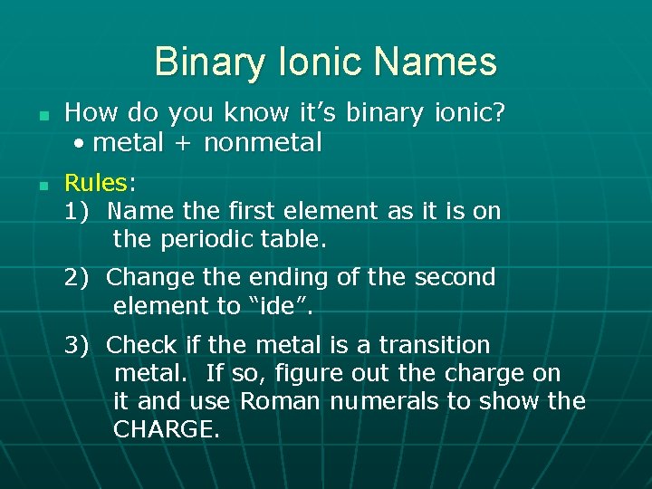 Binary Ionic Names n n How do you know it’s binary ionic? • metal