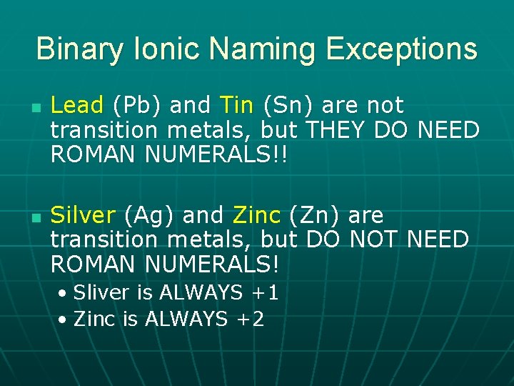 Binary Ionic Naming Exceptions n n Lead (Pb) and Tin (Sn) are not transition