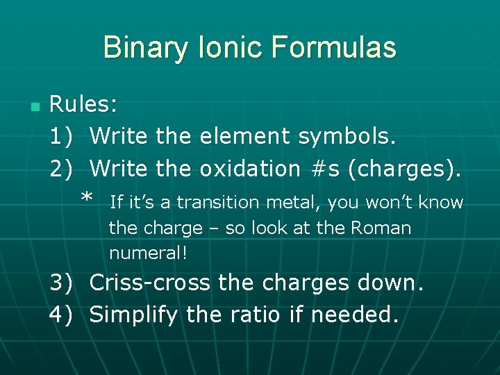 Binary Ionic Formulas n Rules: 1) Write the element symbols. 2) Write the oxidation