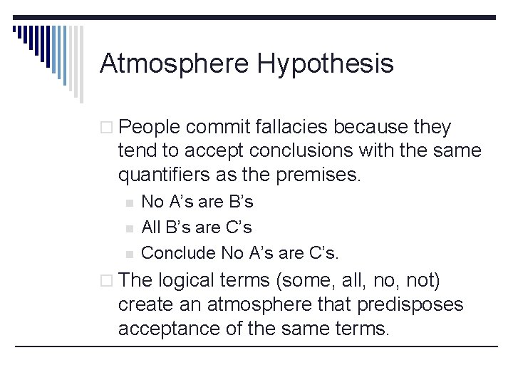 Atmosphere Hypothesis o People commit fallacies because they tend to accept conclusions with the