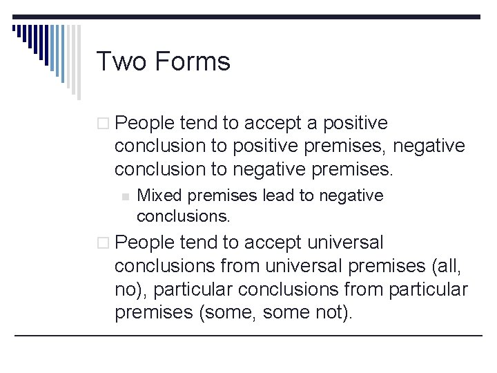 Two Forms o People tend to accept a positive conclusion to positive premises, negative