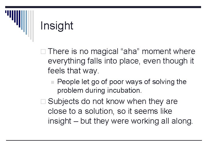 Insight o There is no magical “aha” moment where everything falls into place, even