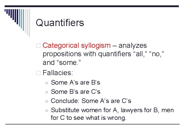 Quantifiers o Categorical syllogism – analyzes propositions with quantifiers “all, ” “no, ” and