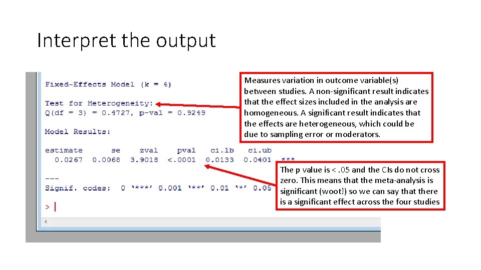 Interpret the output Measures variation in outcome variable(s) between studies. A non-significant result indicates