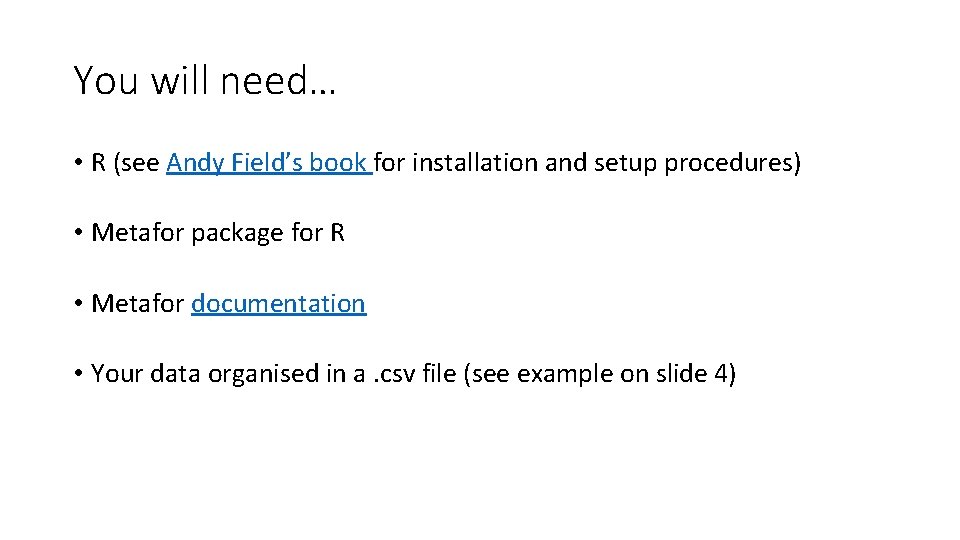 You will need… • R (see Andy Field’s book for installation and setup procedures)