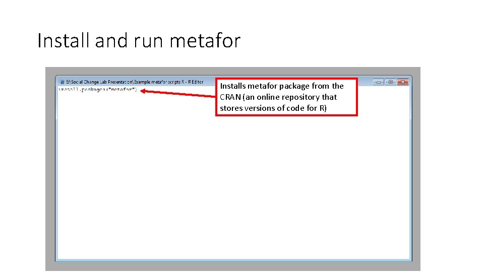 Install and run metafor Installs metafor package from the CRAN (an online repository that