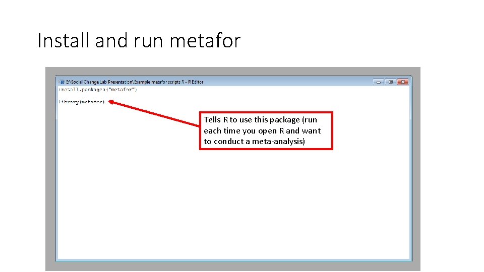 Install and run metafor Tells R to use this package (run each time you