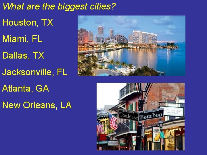What are the biggest cities? Houston, TX Miami, FL Dallas, TX Jacksonville, FL Atlanta, What are the biggest cities? Houston, TX Miami, FL Dallas, TX Jacksonville, FL Atlanta,