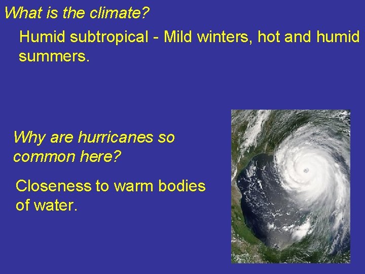 What is the climate? Humid subtropical - Mild winters, hot and humid summers. Why What is the climate? Humid subtropical - Mild winters, hot and humid summers. Why