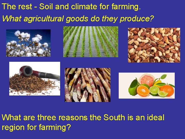 The rest - Soil and climate for farming. What agricultural goods do they produce? The rest - Soil and climate for farming. What agricultural goods do they produce?