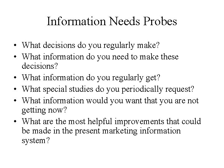 Information Needs Probes • What decisions do you regularly make? • What information do
