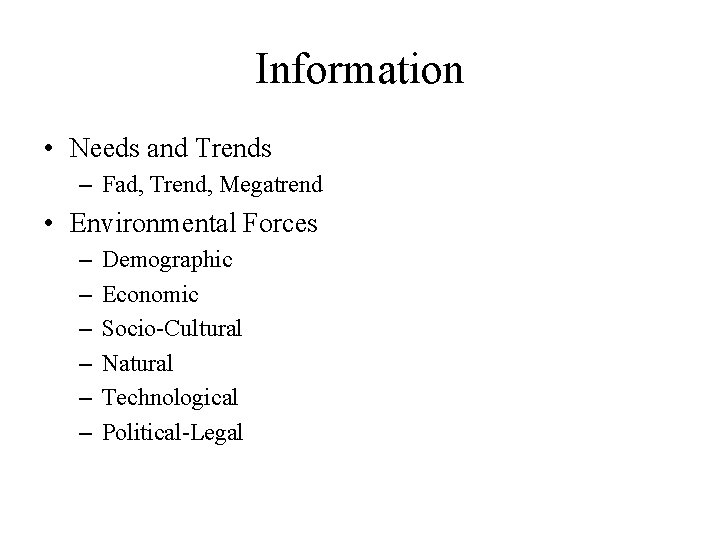 Information • Needs and Trends – Fad, Trend, Megatrend • Environmental Forces – –