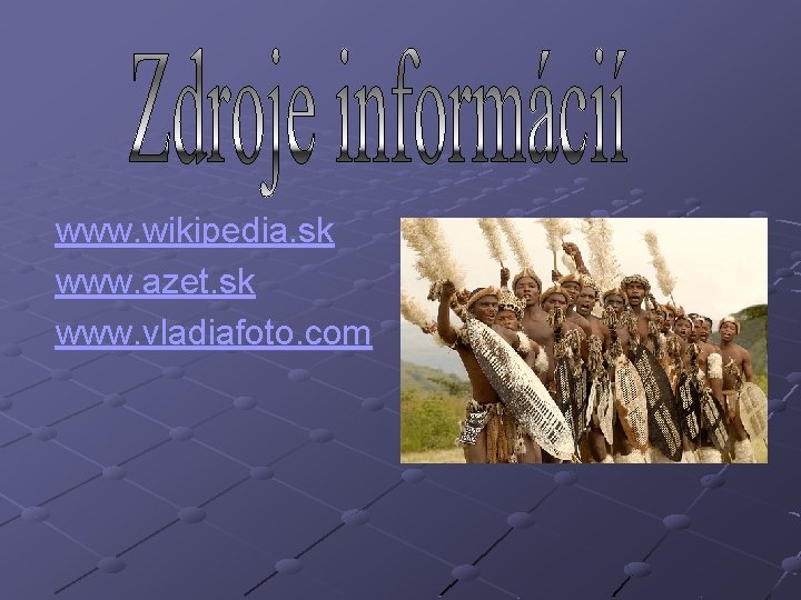 www. wikipedia. sk www. azet. sk www. vladiafoto. com 