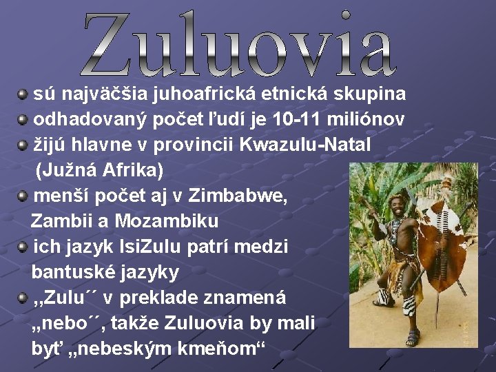 sú najväčšia juhoafrická etnická skupina odhadovaný počet ľudí je 10 -11 miliónov žijú hlavne