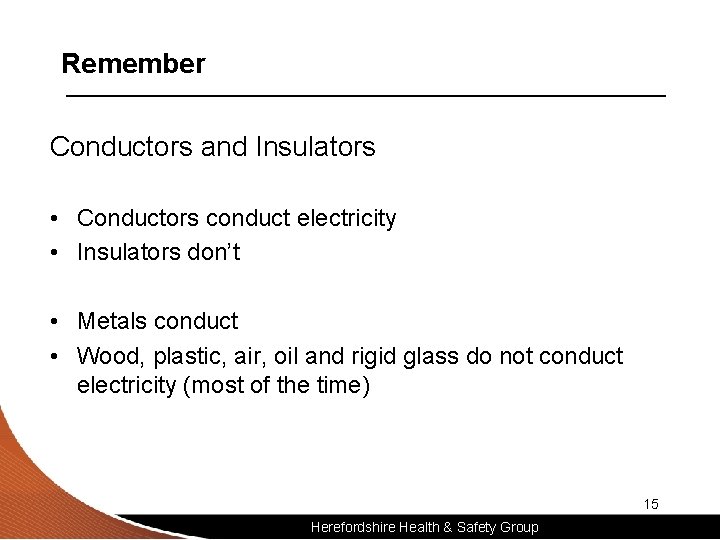 Remember Conductors and Insulators • Conductors conduct electricity • Insulators don’t • Metals conduct
