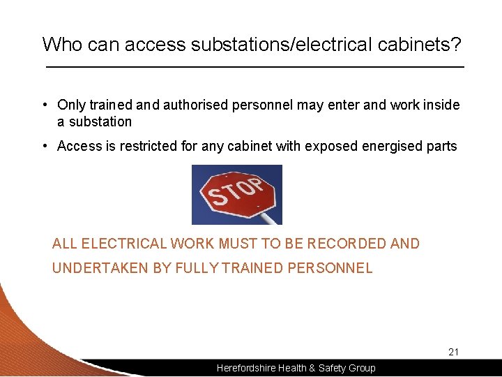 Who can access substations/electrical cabinets? • Only trained and authorised personnel may enter and