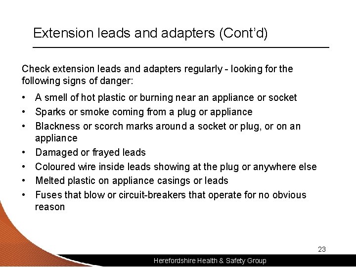 Extension leads and adapters (Cont’d) Check extension leads and adapters regularly - looking for
