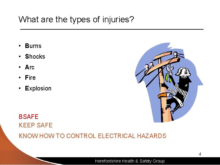 What are the types of injuries? • Burns • Shocks • Arc • Fire