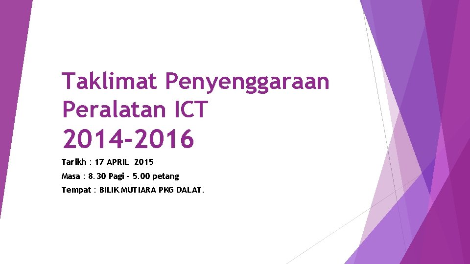 Taklimat Penyenggaraan Peralatan ICT 2014 -2016 Tarikh : 17 APRIL 2015 Masa : 8.