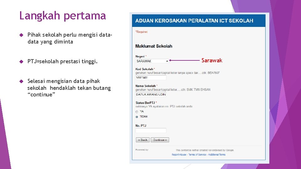 Langkah pertama Pihak sekolah perlu mengisi data yang diminta PTJ=sekolah prestasi tinggi. Selesai mengisian