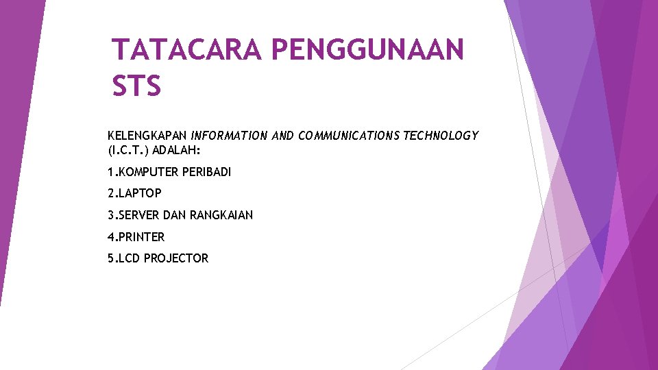 TATACARA PENGGUNAAN STS KELENGKAPAN INFORMATION AND COMMUNICATIONS TECHNOLOGY (I. C. T. ) ADALAH: 1.