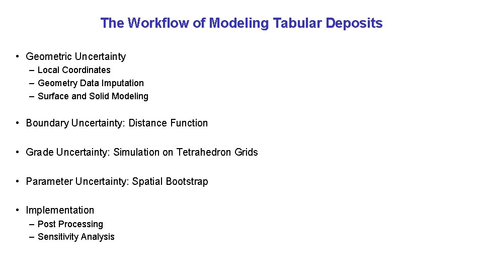 The Workflow of Modeling Tabular Deposits • Geometric Uncertainty – Local Coordinates – Geometry