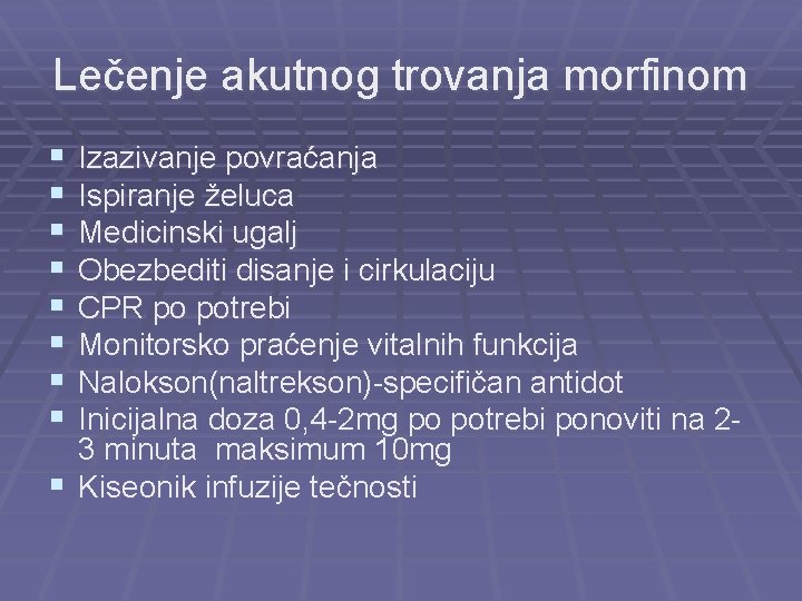 Lečenje akutnog trovanja morfinom § § § § Izazivanje povraćanja Ispiranje želuca Medicinski ugalj