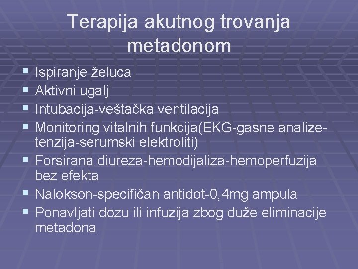 Terapija akutnog trovanja metadonom § § § § Ispiranje želuca Aktivni ugalj Intubacija-veštačka ventilacija