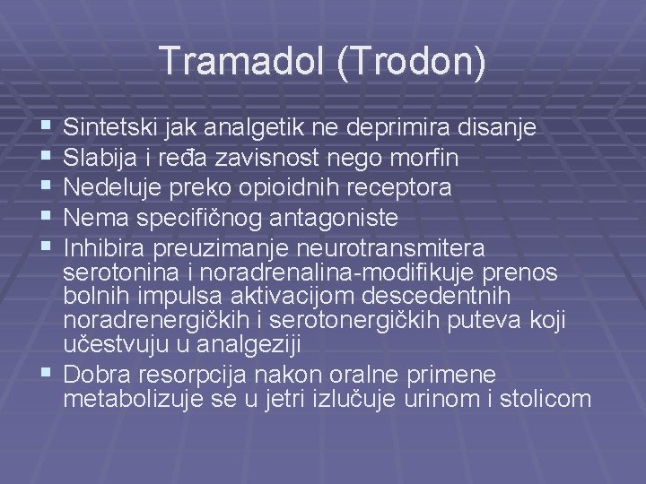 Tramadol (Trodon) § § § Sintetski jak analgetik ne deprimira disanje Slabija i ređa