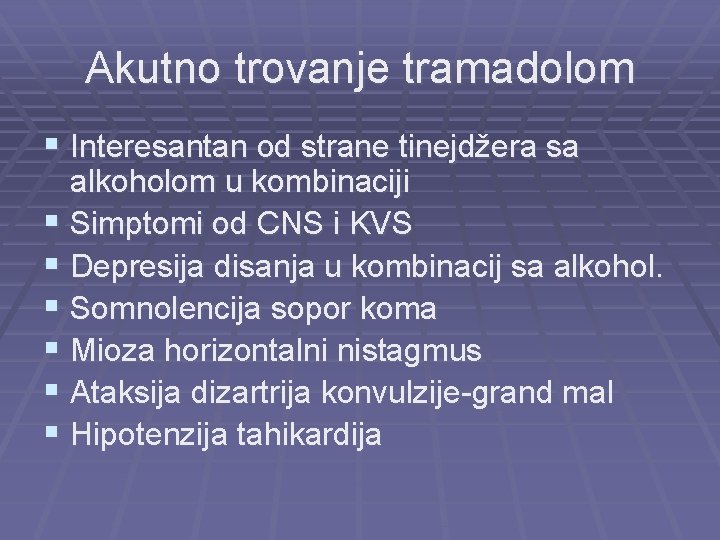 Akutno trovanje tramadolom § Interesantan od strane tinejdžera sa alkoholom u kombinaciji § Simptomi