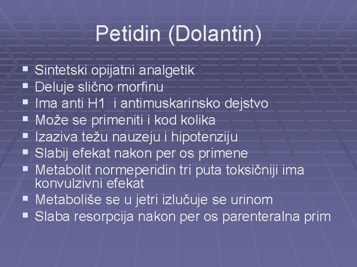 Petidin (Dolantin) § § § § Sintetski opijatni analgetik Deluje slično morfinu Ima anti