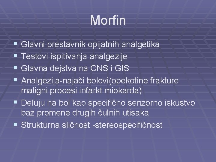 Morfin § § Glavni prestavnik opijatnih analgetika Testovi ispitivanja analgezije Glavna dejstva na CNS