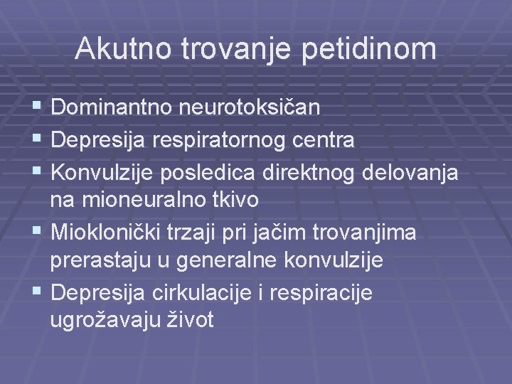 Akutno trovanje petidinom § Dominantno neurotoksičan § Depresija respiratornog centra § Konvulzije posledica direktnog