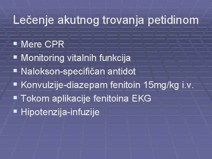 Lečenje akutnog trovanja petidinom § Mere CPR § Monitoring vitalnih funkcija § Nalokson-specifičan antidot