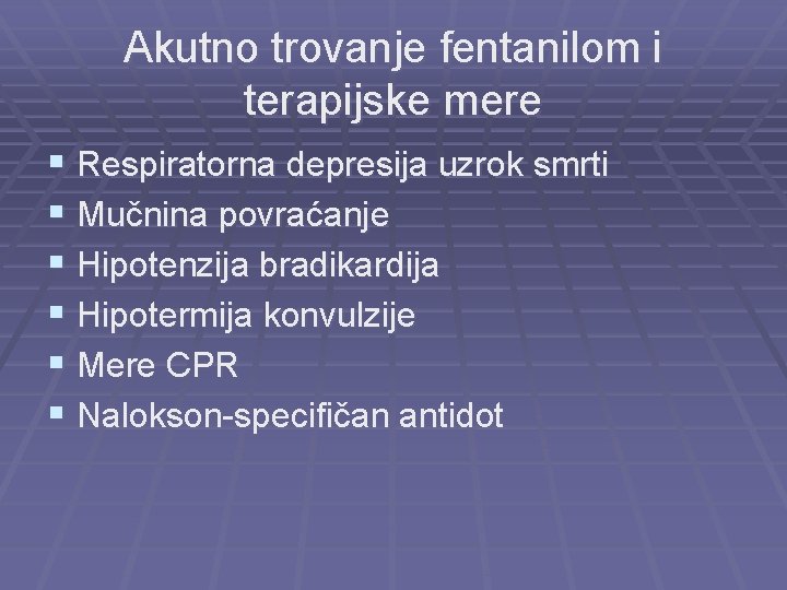 Akutno trovanje fentanilom i terapijske mere § Respiratorna depresija uzrok smrti § Mučnina povraćanje