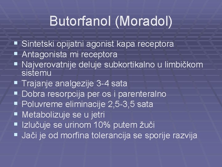 Butorfanol (Moradol) § § § § § Sintetski opijatni agonist kapa receptora Antagonista mi