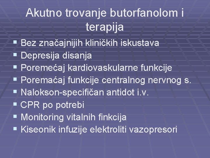 Akutno trovanje butorfanolom i terapija § Bez značajnijih kliničkih iskustava § Depresija disanja §